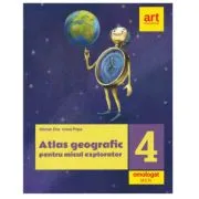 Atlas geografic pentru micul explorator clasa 4-a de Ionut Popa