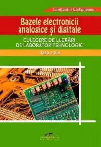 Bazele electronicii analogice si digitale, clasa a X-a de Constantin Carbuneanu