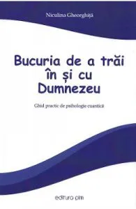 Bucuria de a trai in si cu Dumnezeu de Niculina Gheorghita