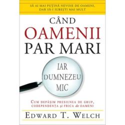 Cand oamenii par mari, iar Dumnezeu mic. Cum depasim presiunea de grup, codependenta si frica de oameni