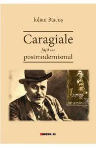 Caragiale fata cu postmodernismul de Iulian Baicus
