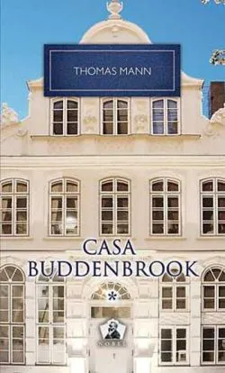 Casa Buddenbrook. Declinul unei familii (Vol. I) de Thomas Mann