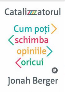Catalizatorul. Cum poti schimba opinia oricui