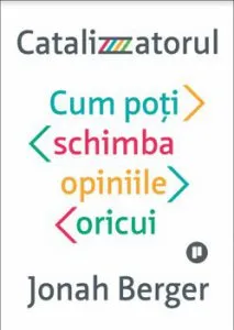 Catalizatorul. Cum poti schimba opinia oricui