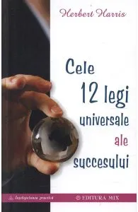 Cele 12 legi universale ale succesului de Herbert Harris