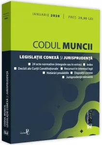 Codul muncii. Legislatie conexa si jurisprudenta - ianuarie 2020