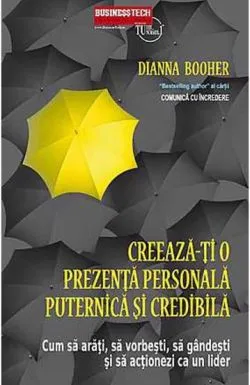 Creaza-ti o prezenta personala puternica si credibila de Dianna Booher