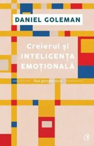 Creierul si inteligenta emotionala de Daniel Goleman