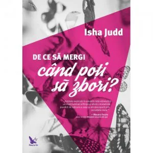 De ce sa mergi cand poti sa zbori? de Isha Judd