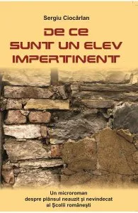 De Ce Sunt Un Elev Impertinent de Sergiu Ciocarlan