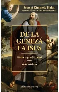 De la Geneza la Isus. Calatorie prin scriptura. Ghid catehetic de Scott Hahn