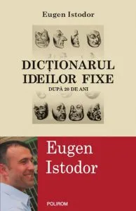 Dictionarul ideilor fixe. Dupa 20 de ani de Eugen Istodor
