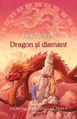 Dragon si diamant (vol. 3 seria Oamenii Vazduhului Inalt) de Kai Meyer