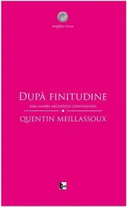 Dupa finitudine. Eseu asupra necesitatii contingentei de Quentin Meillassoux