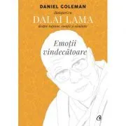 Emotii vindecatoare. Dialoguri cu Dalai Lama despre ratiune, emotii si sanatate de Daniel Goleman