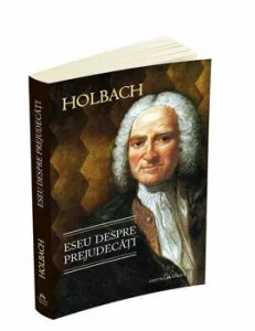 Eseu despre prejudecati sau Despre influenta opiniilor asupra moravurilor si fericirii oamenilor de Paul Henri Thiry baron d`Holbach