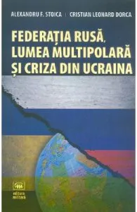 Federatia rusa, lumea multipolara si criza din Ucraina de Cristian Leonard Dorca