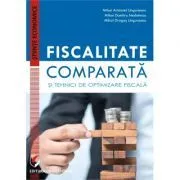 Fiscalitate comparata si tehnici de optimizare fiscala de Mihai Aristotel Ungureanu