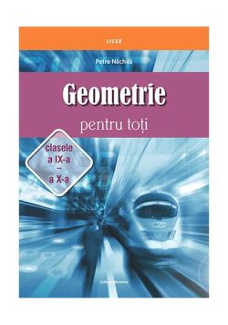Geometrie pentru toți - clasele a IX -a și a X-a