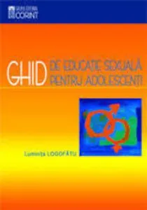 Ghid de educatie sexuala pentru adolescenti de Luminita Logofatu