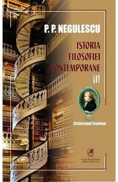 Istoria filosofiei contemporane Vol.1 de P. P. Negulescu