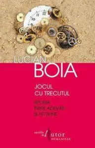 Jocul cu trecutul. Istoria intre adevar si fictiune de Lucian Boia