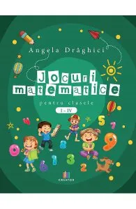 Jocuri matematice pentru clasele 1-4 de Angela Draghici