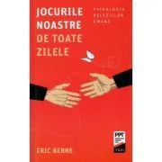 Jocurile noastre de toate zilele. Psihologia relatiilor umane de Eric Berne