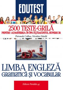 Limba engleza. Gramatica si vocabular. 2500 teste-grila pentru admiterea in invatamantul superior
