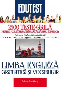 Limba engleza. Gramatica si vocabular. 2500 teste-grila pentru admiterea in invatamantul superior
