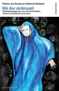 Ma dor stramosii. Psihogenealogia sau cum sa ne schimbam viitorul cunoscandu-ne trecutul (Editia a II-a)