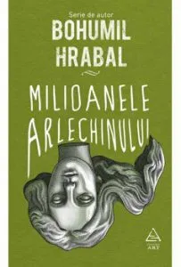 Milioanele arlechinului de Bohumil Hrabal
