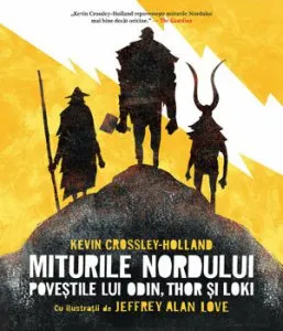 Miturile Nordului. Povestile lui Odin, Thor si Loki de Kevin Crossley-Holland