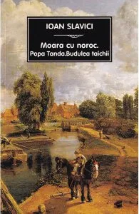 Moara cu noroc. Popa Tanda. Budulea taichii de Ioan Slavici