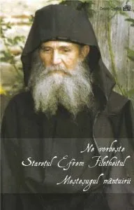 Ne Vorbeste Staretul Efrem Filotheiul. Mestesugul Mantuirii