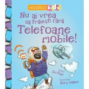 Nu ai vrea sa traiesti fara TELEFOANE MOBILE de Jim Pipe