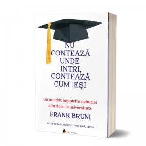 Nu conteaza unde intri, conteaza cum iesi. Un antidot impotriva nebuniei admiterii la universitate