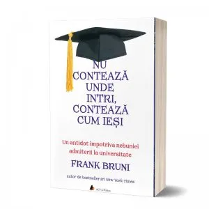 Nu conteaza unde intri, conteaza cum iesi. Un antidot impotriva nebuniei admiterii la universitate