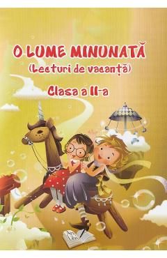 O lume minunata. Lecturi de vacanta - Clasa 2