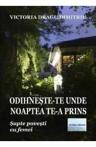 Odihneste-te acolo unde noaptea te-a prins de Victoria Dragu Dimitriu
