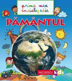 PAMANTUL. Prima mea enciclopedie de Emmanuelle Kecir-Lepetit