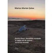 Pentru tineri, banalitati esentale in sapte mii de semne. Jurnal de vacanta de Marius Marian Solea