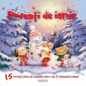 Povesti de iarna. 15 povesti pline de zapada care o sa-ti topeasca inima!