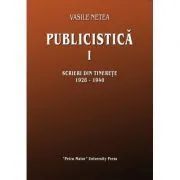 Publicistica, volumul 1. Scrieri din tinerete 1928-1940 de Vasile Netea