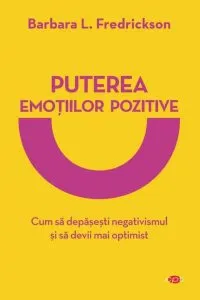 Puterea emoțiilor pozitive (Carte pentru toți) de Barbara L. Fredrickson