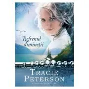 Refrenul diminetii, volumul 2. Seria Cantec din Alaska de Tracie Peterson