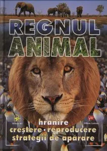 Regnul animal: Hranire, crestere, reproducere, strategii de aparare de Bernard de Wetter