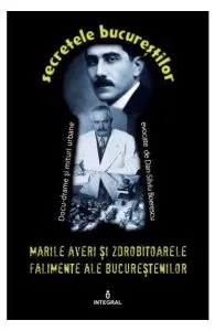 Secretele Bucurestilor vol.12: Marile averi si zdrobitoarele falimente ale bucurestenilor