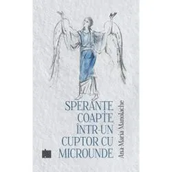 Sperante coapte intr-un cuptor cu microunde de Ana-Maria Manolache