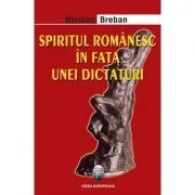 Spiritul romanesc in fata unei dictaturi. Editia II de Nicolae Breban